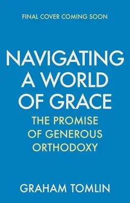 Navigálás a kegyelem világában: A nagylelkű ortodoxia ígérete - Navigating a World of Grace: The Promise of Generous Orthodoxy