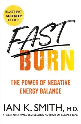 Gyors égés! A negatív energiaegyensúly ereje - Fast Burn!: The Power of Negative Energy Balance