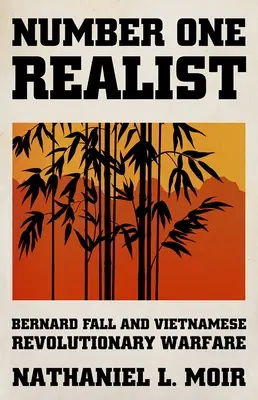 Number One Realist: Bernard Fall és a vietnami forradalmi hadviselés - Number One Realist: Bernard Fall and Vietnamese Revolutionary Warfare