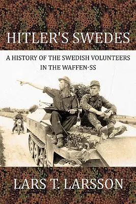 Hitler svédjei: A Waffen-SS svéd önkénteseinek története - Hitler's Swedes: A History of the Swedish Volunteers in the Waffen-SS