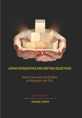 Megalapozás és a kifogásokkal való találkozás: Hogyan járjunk sikerrel a bizonyítékokkal a tanúvallomás és a tárgyalás során? - Laying Foundations and Meeting Objections: How to Succeed with Exhibits at Deposition and Trial