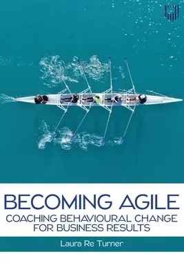 Legyünk agilisak: Viselkedésváltás coachingja az üzleti eredmények érdekében - Becoming Agile: Coaching Behavioural Change for Business Results