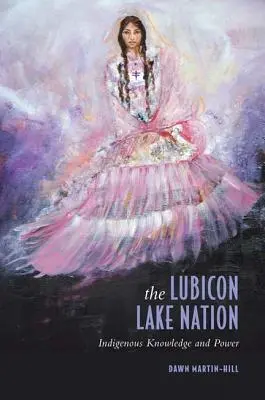 A Lubicon Lake Nation: Indigenous Knowledge and Power - The Lubicon Lake Nation: Indigenous Knowledge and Power