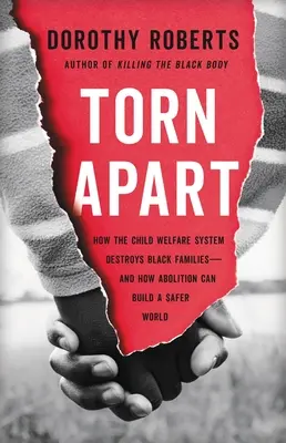 Torn Apart: How the Child Welfare System Destroys Black Families - And How Abolition Can Build a Safer World (Hogyan pusztítja el a gyermekjóléti rendszer a fekete családokat - és hogyan építhet biztonságosabb világot a megszüntetése). - Torn Apart: How the Child Welfare System Destroys Black Families--And How Abolition Can Build a Safer World