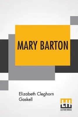 Mary Barton: A Tale Of Manchester Life.