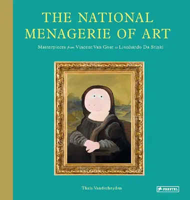 A művészet nemzeti menazsériája: Mesterművek Vincent Van Goat-tól Lionhardo Da Stinkiig - The National Menagerie of Art: Masterpieces from Vincent Van Goat to Lionhardo Da Stinki