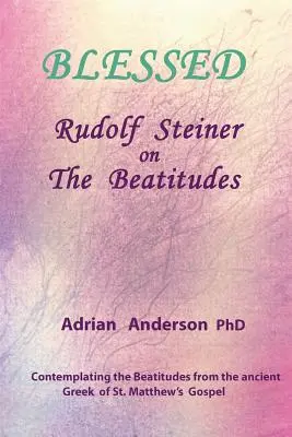 Áldott: Rudolf Steiner a boldogságokról - Blessed: Rudolf Steiner on The Beatitudes