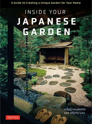 A japánkertben: A Guide to Creating a Unique Japanese Garden for Your Home (Útmutató az egyedi japánkert létrehozásához) - Inside Your Japanese Garden: A Guide to Creating a Unique Japanese Garden for Your Home