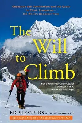 A hegymászás akarata: Megszállottság, elkötelezettség és az Annapurna - a világ leghalálosabb csúcsa - megmászásának küldetése - The Will to Climb: Obsession and Commitment and the Quest to Climb Annapurna--The World's Deadliest Peak