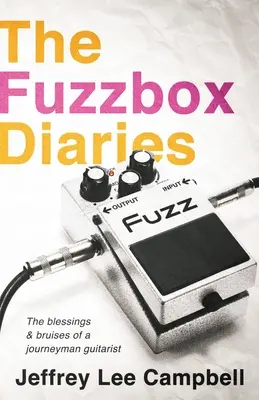 The Fuzzbox Diaries: Egy gitáros vándor áldásai és zúzódásai - The Fuzzbox Diaries: the blessings and bruises of a journeyman guitarist