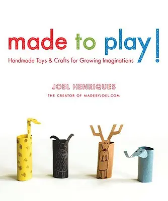 Made to Play!: Kézzel készített játékok és kézműves foglalkozások a növekvő képzelet számára - Made to Play!: Handmade Toys and Crafts for Growing Imaginations