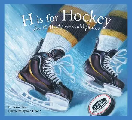 H is for Hockey: Egy NHL öregdiák ábécé - H Is for Hockey: An NHL Alumni Alphabet