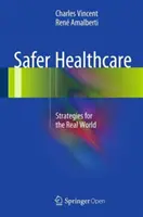 Biztonságosabb egészségügyi ellátás: Stratégiák a való világ számára - Safer Healthcare: Strategies for the Real World