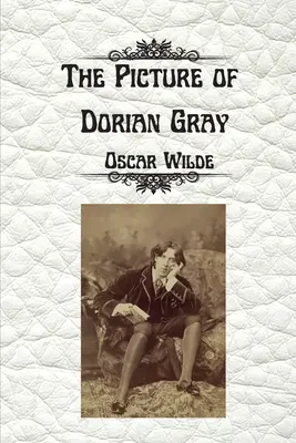 The Picture of Dorian Gray by Oscar Wilde: Cenzúrázatlan, rövidítetlen kiadás - The Picture of Dorian Gray by Oscar Wilde: Uncensored Unabridged Edition