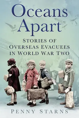 Oceans Apart: A tengerentúli evakuáltak történetei a második világháborúban - Oceans Apart: Stories of Overseas Evacuees in World War Two