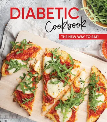 Diabetikus szakácskönyv: Az étkezés új útja! - Diabetic Cookbook: The New Way to Eat!