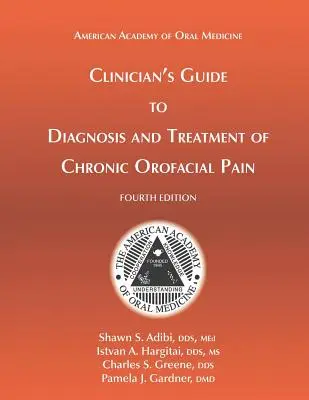 Clinician's Guide to Diagnosis and Treatment of Chronic Orofacial Pain, 4th Ed (A klinikus útmutatója a krónikus arcfájdalom diagnózisához és kezeléséhez, 4. kiadás) - Clinician's Guide to Diagnosis and Treatment of Chronic Orofacial Pain, 4th Ed