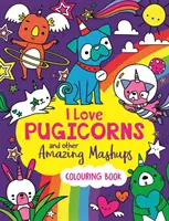 I Love Pugicorns and other Amazing Mashups - A Colouring Book (Színezőkönyv) - I Love Pugicorns And Other Amazing Mashups - A Colouring Book