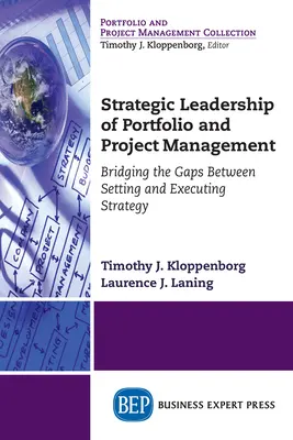 A portfólió- és projektmenedzsment stratégiai vezetése: A stratégia meghatározása és végrehajtása közötti szakadék áthidalása - Strategic Leadership of Portfolio and Project Management: Bridging the Gaps Between Setting and Executing Strategy