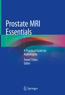 Prosztata MRI Essentials: Gyakorlati útmutató radiológusok számára - Prostate MRI Essentials: A Practical Guide for Radiologists