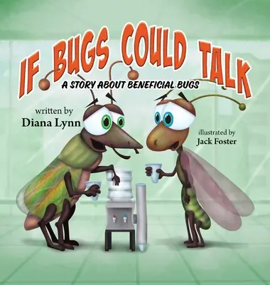 Ha a bogarak beszélni tudnának: Egy történet a hasznos bogarakról - If Bugs Could Talk: A story about Beneficial Bugs