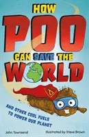 Hogyan mentheti meg a világot a kaki - és más menő üzemanyagok, amelyek segítenek megmenteni a bolygónkat? - How Poo Can Save the World - and Other Cool Fuels to Help Save Our Planet