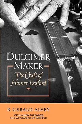 Dulcimer Maker: Homer Ledford mestersége - Dulcimer Maker: The Craft of Homer Ledford