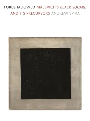 Foreshadowed: Malevics Fekete négyzete és előfutárai - Foreshadowed: Malevich's Black Square and Its Precursors