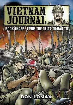 Vietnami Napló - Harmadik könyv: A deltától Dak To-ig - Vietnam Journal - Book Three: From the Delta to Dak To