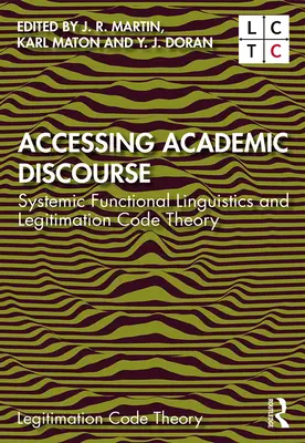 Hozzáférés az akadémiai diskurzushoz: Rendszeres funkcionális nyelvészet és a legitimációs kódelmélet - Accessing Academic Discourse: Systemic Functional Linguistics and Legitimation Code Theory