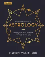 Az asztrológia alapvető könyve - Amit a születési dátumod elárul rólad - Essential Book of Astrology - What Your Date of Birth Reveals about You