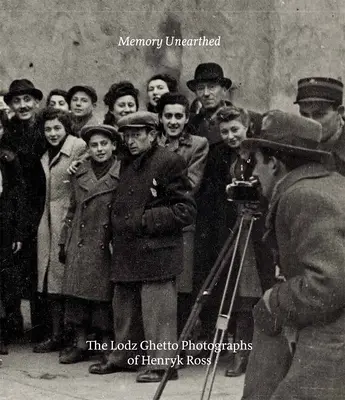 Feltárt emlékezet - Henryk Ross lódzi gettófotói - Memory Unearthed - The Lodz Ghetto Photographs of Henryk Ross