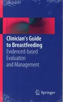 Clinician's Guide to Breastfeeding: Evidencia-alapú értékelés és menedzsment - Clinician's Guide to Breastfeeding: Evidenced-Based Evaluation and Management