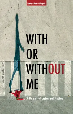 Velem vagy nélkülem: A memoár az elvesztésről és a megtalálásról - With or Without Me: A Memoir of Losing and Finding