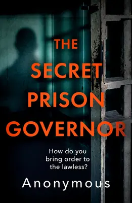 A titkos börtönigazgató: A rácsok mögötti élet kegyetlen igazsága - The Secret Prison Governor: The Brutal Truth of Life Behind Bars