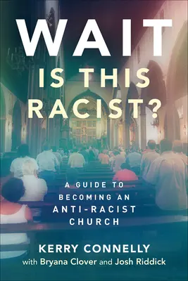 Várj - ez rasszista?: Útmutató a rasszizmus-ellenes egyházzá váláshoz - Wait--Is This Racist?: A Guide to Becoming an Anti-Racist Church