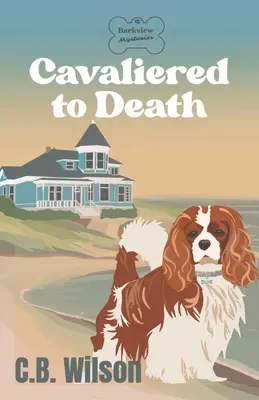 Cavaliered to Death: Barkview Mysteries