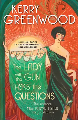 The Lady with the Gun Asksks the Questions: A végső Miss Phryne Fisher-történetek gyűjteménye - The Lady with the Gun Asks the Questions: The Ultimate Miss Phryne Fisher Story Collection