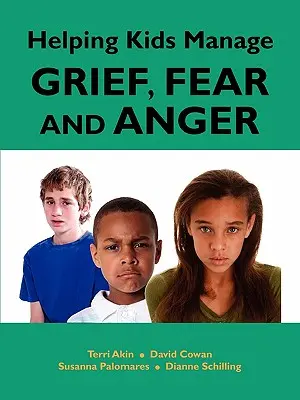 Gyermekek segítése a gyász, a félelem és a düh kezelésében - Helping Kids Manage Grief, Fear and Anger