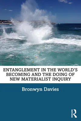 Belegabalyodás a világgá válásba és az új materialista kutatás csinálása - Entanglement in the World's Becoming and the Doing of New Materialist Inquiry