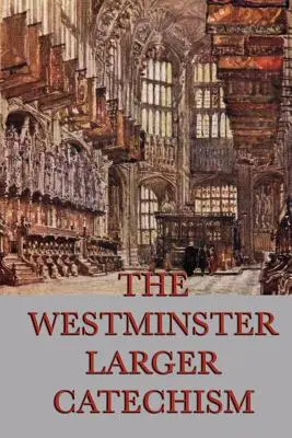 A Westminsteri Nagyobb Katekizmus - The Westminster Larger Catechism