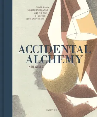 Véletlen alkímia: Oliver Simon, a Signature Magazine és a brit neoromantikus művészet felemelkedése - Accidental Alchemy: Oliver Simon, Signature Magazine, and the Rise of British Neoromantic Art