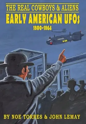 Az igazi cowboyok és idegenek: Korai amerikai ufók (1800-1864) - The Real Cowboys & Aliens: Early American UFOs (1800-1864)