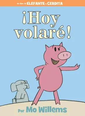 Hoy Volar! (egy Elefánt és Malacka könyv, spanyol kiadás) - Hoy Volar! (an Elephant and Piggie Book, Spanish Edition)