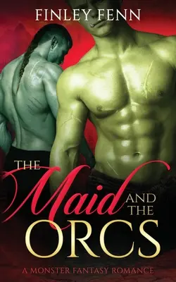 A szobalány és az ork: A Monster Fantasy Romance - The Maid and the Orcs: A Monster Fantasy Romance