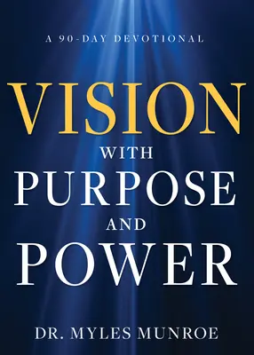 Vision with Purpose and Power (Vízió céllal és erővel): A 90-Day Devotional - Vision with Purpose and Power: A 90-Day Devotional