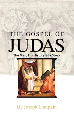 Júdás evangéliuma: Az ember, a története, a története - The Gospel of Judas: The Man, His History, His Story