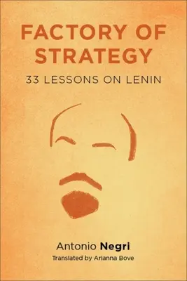 A stratégia gyára: Harminchárom lecke Leninről - Factory of Strategy: Thirty-Three Lessons on Lenin