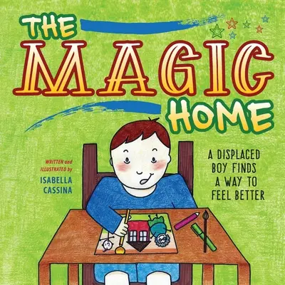 A varázslatos otthon: Egy kitelepített fiú megtalálja a módját, hogy jobban érezze magát - The Magic Home: A Displaced Boy Finds a Way to Feel Better