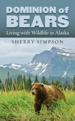 A medvék uralma: Élet a vadon élő állatokkal Alaszkában - Dominion of Bears: Living with Wildlife in Alaska